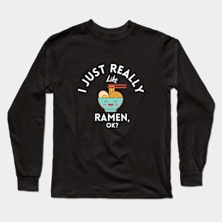 I Just Really Like Ramen Ok Long Sleeve T-Shirt